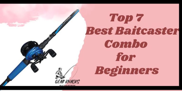 Top 7 Best Baitcaster Combo for Beginners Reviewed