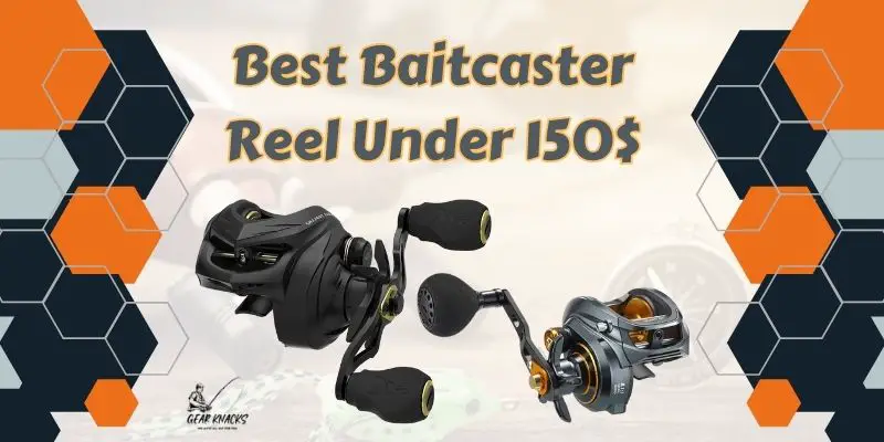Best Baitcaster Reel Under 150$