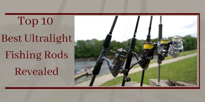 Top 9 Best Ultralight Fishing Rods Revealed | 2023