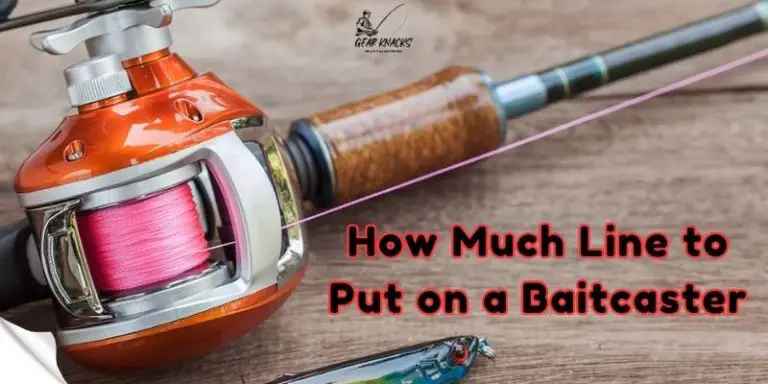 How Much Line to Put on a Baitcaster: Tips and Tricks
