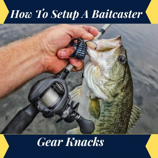 How To Setup A Baitcaster