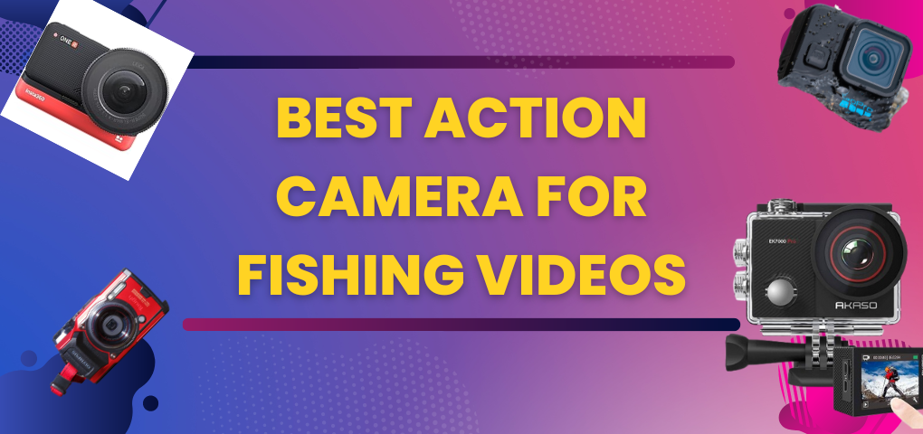 Top 5 Best Action Camera For Fishing Videos 2023