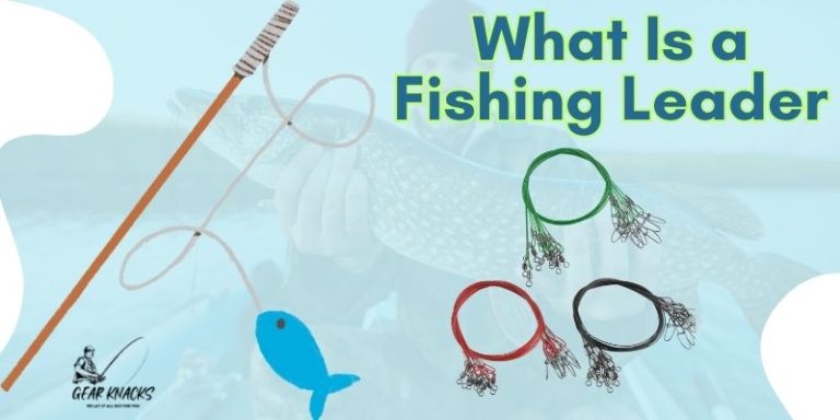 What Is a Fishing Leader: A Comprehensive Guide